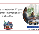 Obtenga trabajos de CPT para estudiantes internacionales en EE. UU.