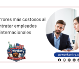 Los 7 errores más costosos al contratar empleados internacionales