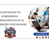 Lo que buscan los empleadores estadounidenses en la contratación internacional